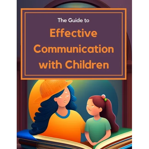 Guide to Effective Communication with Children