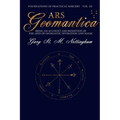 Ars Geomantica: Being an Account and Rendition of the Arte of Geomantic Divination and Magic