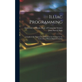 Illiac Programming; a Guide to the Preparation of Problems for Solution by the University of Illinois Digital Computer