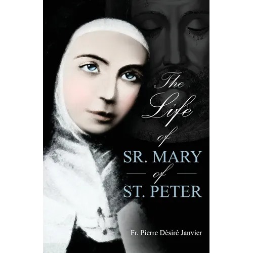 Life of Sister Mary St. Peter: Mystic of the Holy Face