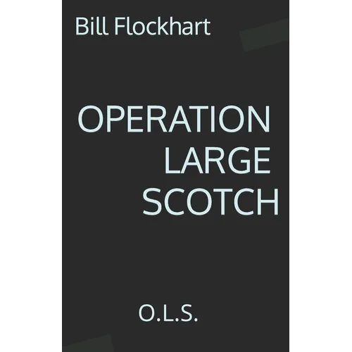 Operation Large Scotch: O.L.S.