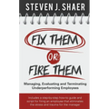 Fix Them or Fire Them: Managing, Evaluating and Terminating Underperforming Employees