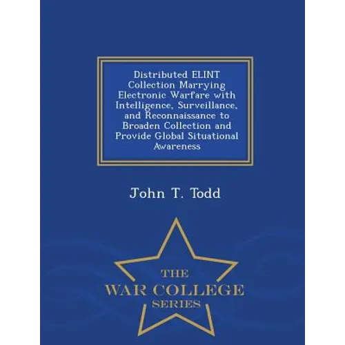 Distributed Elint Collection Marrying Electronic Warfare with Intelligence, Surveillance, and Reconnaissance to Broaden Collection and Provide Global