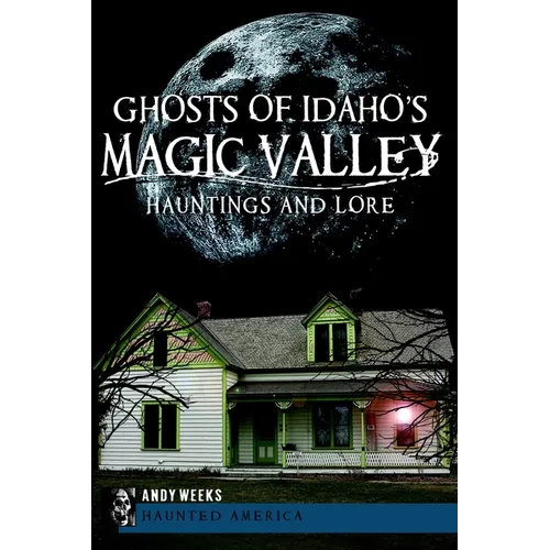 Ghosts of Idaho's Magic Valley: Hauntings and Lore