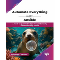 Automate Everything with Ansible: A hands-on guide to DevOps, cloud, and security automation using Ansible (English Edition)