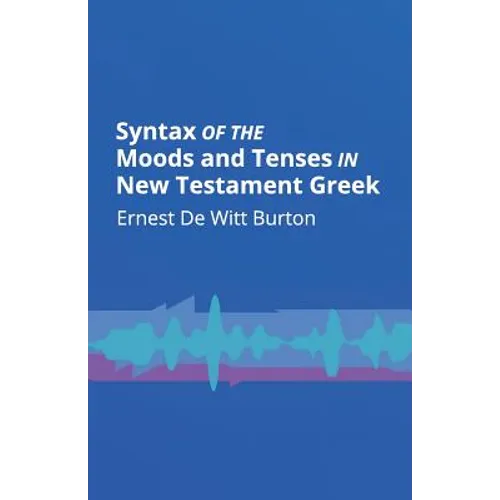 Syntax of the Moods and Tenses in New Testament Greek