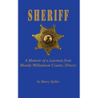 Sheriff: A Memoir of a Lawman from Bloody Williamson County, Illinois