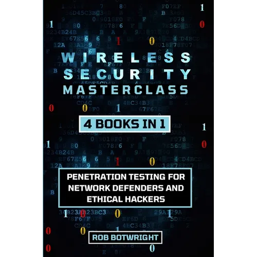 Wireless Security Masterclass: Penetration Testing For Network Defenders And Ethical Hackers
