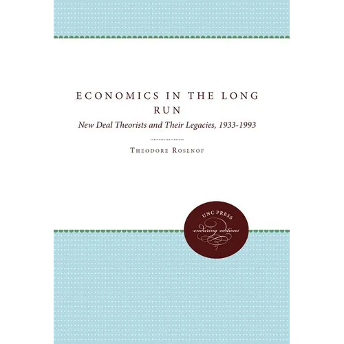 Economics in the Long Run: New Deal Theorists and Their Legacies, 1933-1993