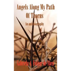 Angels Along My Path of Thorns: An Autobiography