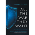 All the War they Want: Special Operations Techniques for Winning in Cyber Warfare, Business, and Life