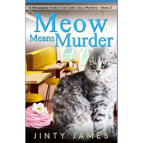 Meow Means Murder: A Norwegian Forest Cat Café Cozy Mystery - Book 2