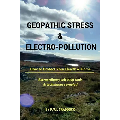 Geopathic Stress & Electropolution: How to Protect Your Health & Home