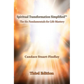 Spiritual Transformation Simplified(TM): The Six Fundamentals for Life Mastery