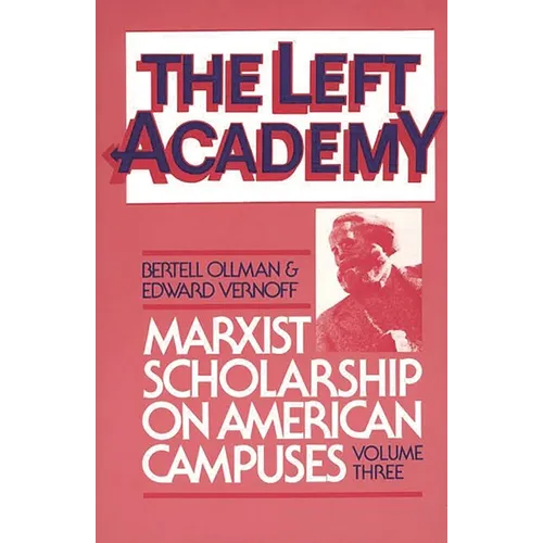 The Left Academy: Marxist Scholarship on American Campuses; Volume Three