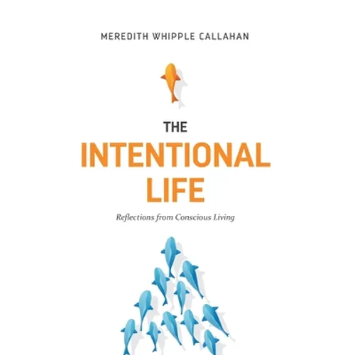The Intentional Life: Reflections from Conscious Living