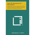 Life of Franklin D. Richards: President of the Council of the Twelve Apostles Church of Jesus Christ of Latter-Day Saints