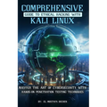 Comprehensive Guide to Ethical Hacking with Kali Linux: Master the art of cybersecurity with hands-on penetration testing techniques