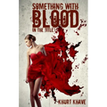Something with Blood in the Title: Horror Stories, Murder Poems, Creepypasta