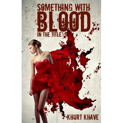 Something with Blood in the Title: Horror Stories, Murder Poems, Creepypasta