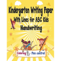 Kindergarten Writing Paper With Lines for ABC Kids Handwriting: I First Learn to Write Workbook, a Fantastic Gift for Children that Start Learning to