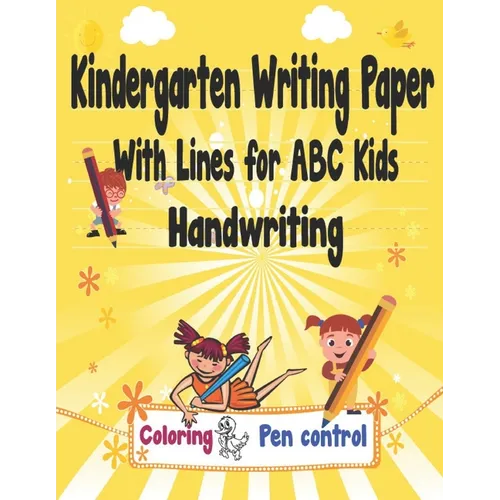 Kindergarten Writing Paper With Lines for ABC Kids Handwriting: I First Learn to Write Workbook, a Fantastic Gift for Children that Start Learning to