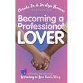 Becoming a Professional Lover: A Weekly Devotional for Learning to Love God's Way