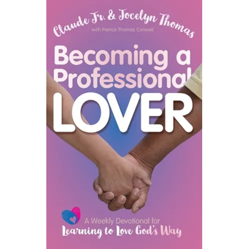 Becoming a Professional Lover: A Weekly Devotional for Learning to Love God's Way