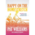 Happy on the Homestretch: Thirty Ways to Make Your Later Years Your Greater Years
