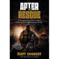 After the Rescue: A 'Recovering' Fire Chief's Guide to Surviving PTSD and Reclaiming His Life!