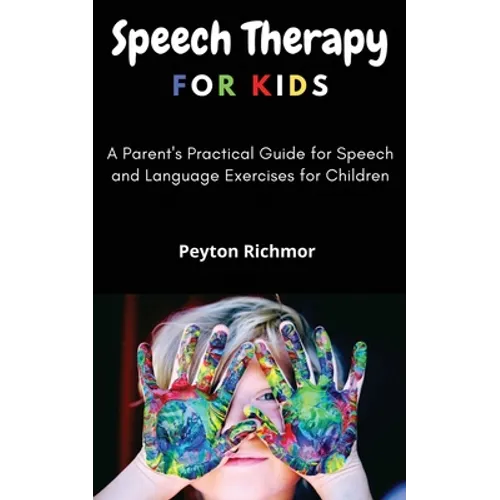 Speech Therapy for Kids: A Parent's Practical Guide for Speech and Language Exercises for Children
