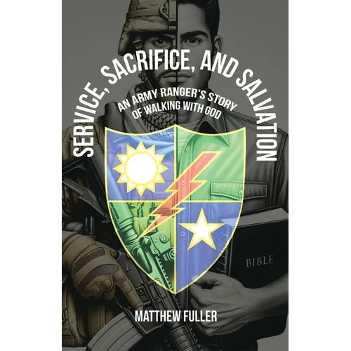 Service, Sacrifice, and Salvation: An Army Ranger's Story of Walking with God