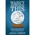 Wasn't Expecting This: Essays on life and family (and you know, cancer)