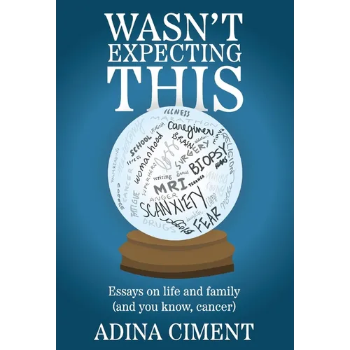 Wasn't Expecting This: Essays on life and family (and you know, cancer)