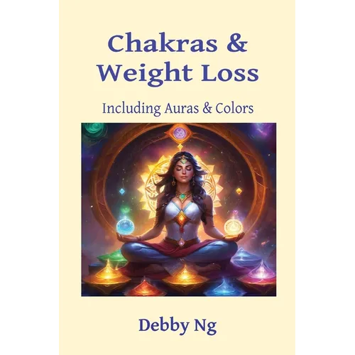 Chakras & Weight Loss: Including Auras & Colors