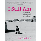 I Still Am: A Woman, Pissed-Off & Curious