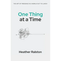 One Thing at a Time: The Art of Presence in a World Out to Lunch