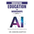 Innovating Education & Workshops With AI: Harnessing Generative AI for Impactful Learning