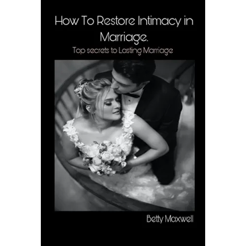 How to Restore Intimacy in Marriage: Top secret to Lasting Marriage