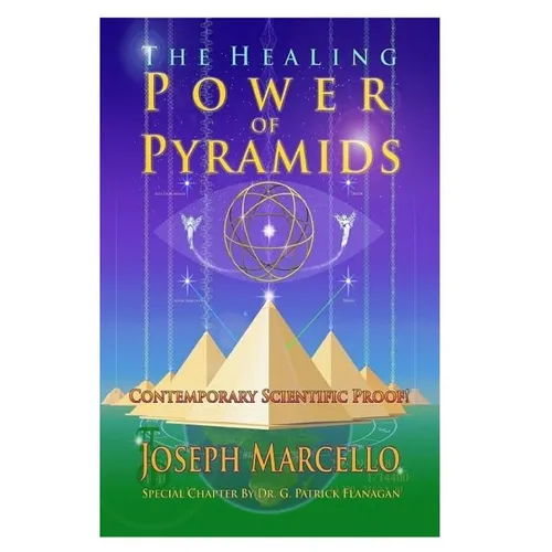 The Healing Power of Pyramids: Exploring Scalar Energy Forms for Health, Healing and Spirituall Awakening