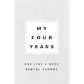 My Four Years: One Line A Week Dental School: Dental School Memory Book
