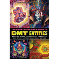 The Illustrated Field Guide to Dmt Entities: Machine Elves, Tricksters, Teachers, and Other Interdimensional Beings