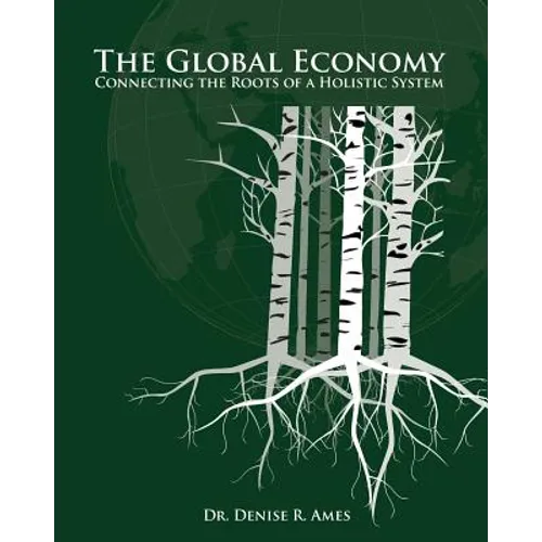 The Global Economy: Connecting the Roots of a Holistic System