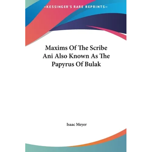 Maxims Of The Scribe Ani Also Known As The Papyrus Of Bulak