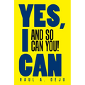Yes, I Can: And So Can You!