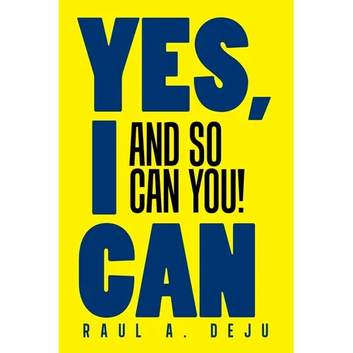 Yes, I Can: And So Can You!