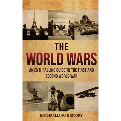 The World Wars: An Enthralling Guide to the First and Second World War