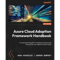 Azure Cloud Adoption Framework Handbook: A comprehensive guide to adopting and governing the cloud for your digital transformation