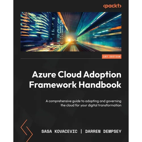 Azure Cloud Adoption Framework Handbook: A comprehensive guide to adopting and governing the cloud for your digital transformation