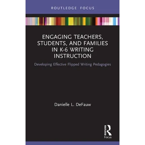 Engaging Teachers, Students, and Families in K-6 Writing Instruction: Developing Effective Flipped Writing Pedagogies